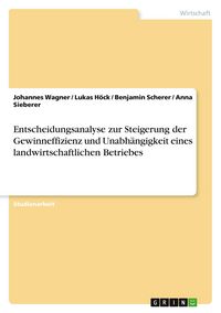 Produktbild: Entscheidungsanalyse zur Steigerung der Gewinneffizienz und Unabh&auml;ngigkeit eines landwirtschaftlichen Betriebes