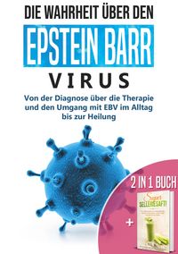 Produktbild: 2 in 1 Buch | Die Wahrheit &uuml;ber den Epstein Barr Virus: Von der Diagnose bis zur Heilung | Super Selleriesaft! Mit Selleriesaft zum Idealgewicht, star