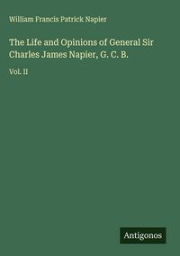Produktbild: The Life and Opinions of General Sir Charles James Napier, G. C. B.