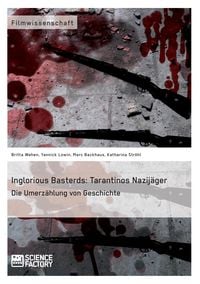 Produktbild: Inglorious Basterds: Tarantinos Nazij&auml;ger. Die Umerz&auml;hlung von Geschichte