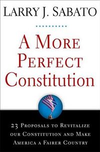 Produktbild: A More Perfect Constitution: 23 Proposals to Revitalize Our Constitution and Make America a Fairer Country