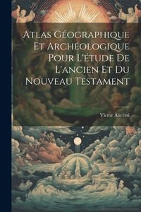 Produktbild: Atlas G&eacute;ographique Et Arch&eacute;ologique Pour L'&eacute;tude De L'ancien Et Du Nouveau Testament