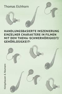 Produktbild: Handlungsbasierte Inszenierung einzelner Charaktere in Filmen mit dem Thema &rsaquo;Schwerh&ouml;rigkeit/ Geh&ouml;rlosigkeit&lsaquo;