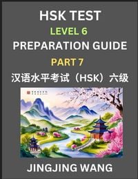 Produktbild: New HSK Test Level 6 Course Preparation Guide (Part 7)- A Beginner's Course Study Material to Self-learn Mandarin Chinese Characters, Words, Example Sentences, Vocabulary, Essays and Stories to Pass Hanyu Shuiping Kaoshi, Easy Lessons, Books for HSK All L