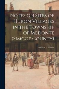 Produktbild: Notes on Sites of Huron Villages in the Township of Medonte (Simcoe County)
