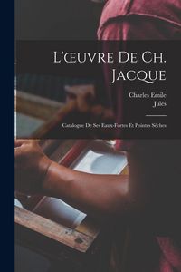 Produktbild: L'oeuvre de Ch. Jacque; catalogue de ses eaux-fortes et pointes sèches