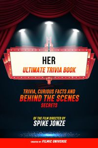 Produktbild: Her - Ultimate Trivia Book: Trivia, Curious Facts And Behind The Scenes Secrets: Of The Film Directed By Spike Jonze