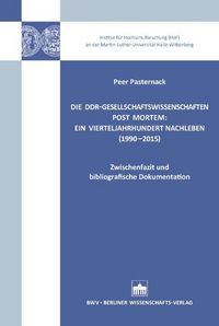 Produktbild: Die DDR-Gesellschaftswissenschaften post mortem: Ein Vierteljahrhundert Nachleben (1990-2015)