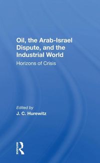 Produktbild: Hurewitz, J: Oil, The Arab-israel Dispute, And The Industria