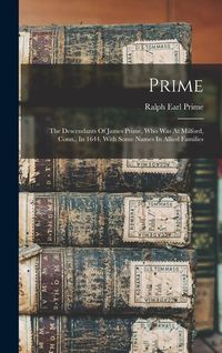 Produktbild: Prime: The Descendants Of James Prime, Who Was At Milford, Conn., In 1644, With Some Names In Allied Families