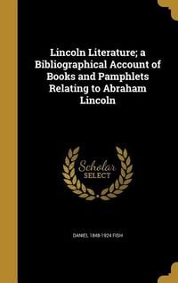 Produktbild: Lincoln Literature; a Bibliographical Account of Books and Pamphlets Relating to Abraham Lincoln