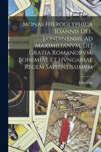 Produktbild: Monas hieroglyphica Ioannis Dee, Londinensis, ad Maximilianvm, Dei gratia Romanorvm, Bohemiae et Hvngariae regem sapientissimvm