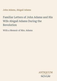 Produktbild: Familiar Letters of John Adams and His Wife Abigail Adams During the Revolution