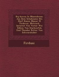 Produktbild: Kej-Kawus in Masenderan: Aus Dem Schahname Des Ebu'l Kasim Man Ur El Firdewsi. Metrisch Bersetzt Von Victor Wei Edlem Von Starkenfels Und Theod