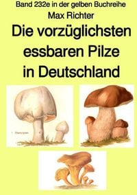 Produktbild: Gelbe Buchreihe / Die vorz&uuml;glichsten essbaren Pilze in Deutschland &ndash; Band 232e in der gelben Buchreihe &ndash; Farbe &ndash; bei J&uuml;rgen Ruszkowski