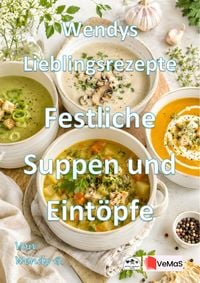 Produktbild: Wendys Lieblingsrezepte - Festliche Suppen und Eint&ouml;pfe