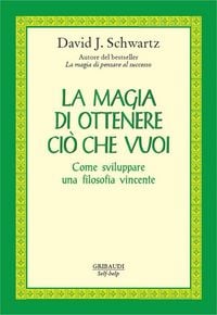 Produktbild: La magia di ottenere ci&ograve; che vuoi. Come sviluppare una filosofia vincente