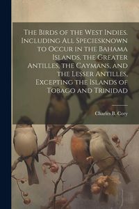 Produktbild: The Birds of the West Indies. Including all Speciesknown to Occur in the Bahama Islands, the Greater Antilles, the Caymans, and the Lesser Antilles, E