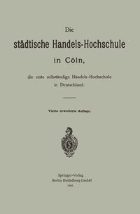 Produktbild: Die st&auml;dtische Handels-Hochschule in C&ouml;ln, die erste selbst&auml;ndige Handels-Hochschule in Deutschland