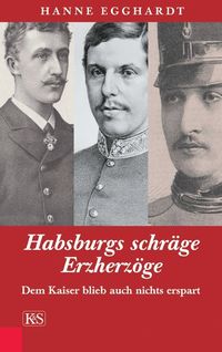 Bild vom Artikel Habsburgs schräge Erzherzöge vom Autor Hanne Egghardt