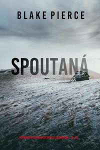 Produktbild: Spoutan&aacute; (nap&iacute;nav&yacute; FBI thriller ze s&eacute;rie Ella Darkov&aacute; - 19. d&iacute;l)