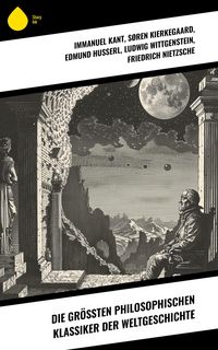 Produktbild: Die gr&ouml;&szlig;ten philosophischen Klassiker der Weltgeschichte