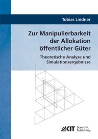 Produktbild: Zur Manipulierbarkeit der Allokation &ouml;ffentlicher G&uuml;ter : Theoretische Analyse und Simulationsergebnisse