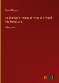 Produktbild: An Engineer's Holiday or Notes of a Round Trip From Long.