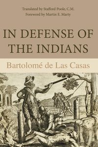 Bild vom Artikel In Defense of the Indians: The Defense of the Most Reverend Lord, Don Fray Bartolome de Las Casas, of the Order of Preachers, Late Bishop of Chia vom Autor Bartolomé de Las Casas