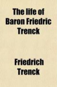Produktbild: The Life of Baron Friedric Trenck (285); Containing His Adventures, and Cruel and Excessive Sufferings During an Imprisonment of Ten Years, in