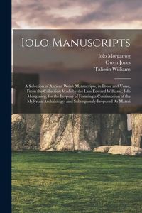 Produktbild: Iolo Manuscripts: A Selection of Ancient Welsh Manuscripts, in Prose and Verse, From the Collection Made by the Late Edward Williams, Io