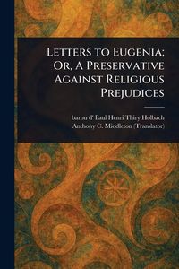 Produktbild: Letters to Eugenia; Or, A Preservative Against Religious Prejudices