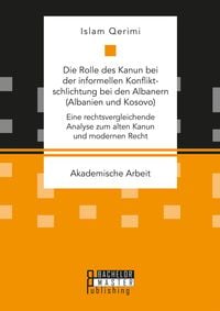 Produktbild: Die Rolle des Kanun bei der informellen Konfliktschlichtung bei den Albanern (Albanien und Kosovo)