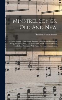 Produktbild: Minstrel Songs, Old And New: A Collection Of World-wide, Famous Minstrel And Plantation Songs, Including The Most Popular Of The Celebrated Foster