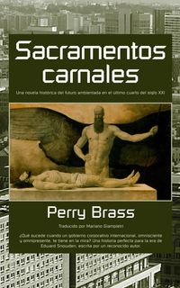 Produktbild: Sacramentos carnales. Una novela hist&oacute;rica del futuro ambientada en el &uacute;ltimo cuarto del siglo XXI