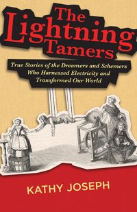 Produktbild: The Lightning Tamers: True Stories of the Dreamers and Schemers Who Harnessed Electricity and Transformed Our World