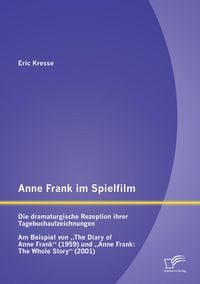 Produktbild: Anne Frank im Spielfilm: Die dramaturgische Rezeption ihrer Tagebuchaufzeichnungen