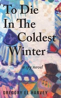 Bild vom Artikel To Die in the Coldest Winter vom Autor Gregory El Harvey