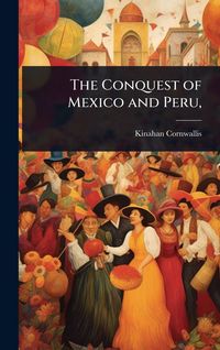 Produktbild: The Conquest of Mexico and Peru,