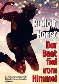 Bild vom Artikel Der Beat fiel vom Himmel. Band 1 vom Autor Rudolf Horst