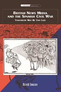 Produktbild: Deacon, D: British News Media and the Spanish Civil War
