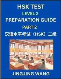 Produktbild: HSK Test Level 2 Preparation Guide (Part 2)- A Beginner's Study Material to Self-learn Mandarin Chinese Characters, Words, Example Sentences, Vocabula