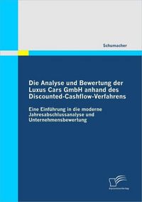 Produktbild: Die Analyse und Bewertung der Luxus Cars GmbH anhand des Discounted-Cashflow-Verfahrens