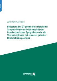 Produktbild: Bedeutung der CT-gesteuerten thorakalen Sympathikolyse und videoassistierten thorakoskopischen Sympathektomie als Therapieoptionen bei schwerer primär