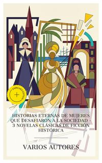 Produktbild: Historias eternas de mujeres que desafiaron a la sociedad - 3 novelas cl&aacute;sicas de ficci&oacute;n hist&oacute;rica