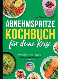 Produktbild: Abnehmspritze Kochbuch- 100 kalorienarme und s&auml;ttigende Rezepte f&uuml;r deine Reise mit der Abnehmspritze