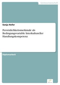 Produktbild: Pers&ouml;nlichkeitsmerkmale als Bedingungsvariable Interkultureller Handlungskompetenz