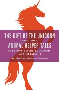 Produktbild: The Gift of the Unicorn and Other Animal Helper Tales for Storytellers, Educators, and Librarians
