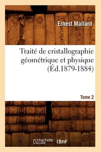 Produktbild: Trait&eacute; de cristallographie g&eacute;om&eacute;trique et physique. Tome 2 (&Eacute;d.1879-1884)