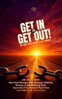 Produktbild: Get In or Get Out, But Don't Stay in the Freakn' Middle: Start Over Stronger After Betrayal, Divorce, or at Any Breaking Point and Especially If You F